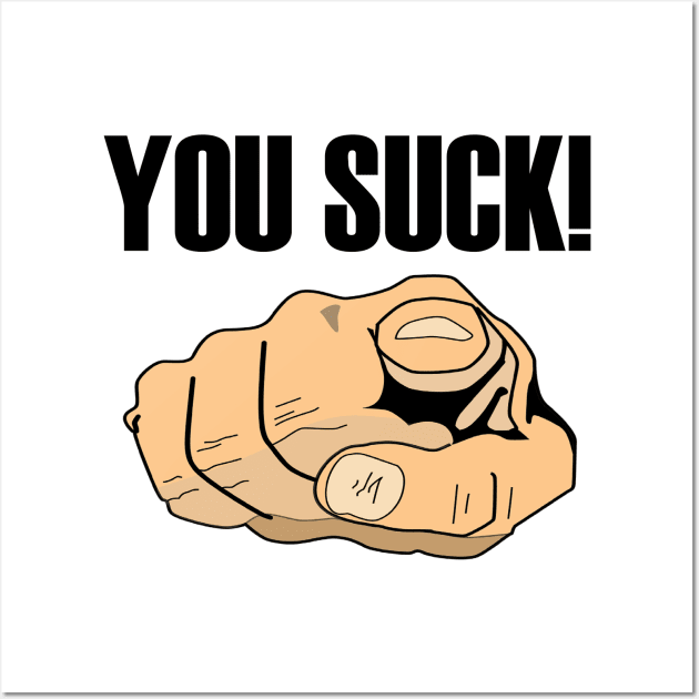 You Suck Wall Art by Gabriel43